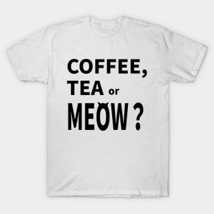 COFFEE, TEA or MEOW? T-Shirt